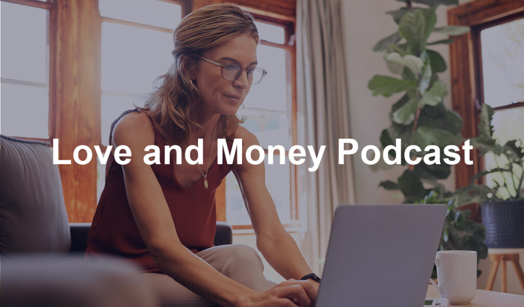 A woman wearing glasses works on her laptop at home with the text “Love and Money Podcast” displayed over the image.